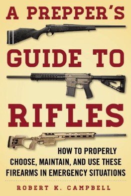 Robert K. Campbell - A Preppers Guide to Rifles: How to Properly Choose, Maintain, and Use These Firearms in Emergency Situations
