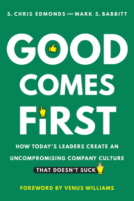 S. Chris Edmonds - Good Comes First: How Todays Leaders Create an Uncompromising Company Culture That Doesnt Suck