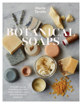 Marta Tarallo Botanical Soaps: A Modern Guide to Making Your Own Soaps, Shampoo Bars and Other Beauty Essentials