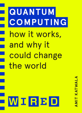 Amit Katwala - Quantum Computing (WIRED guides): How It Works and How It Could Change the World