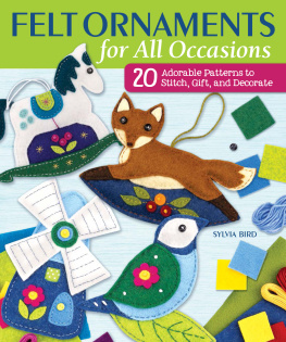 Sylvia Bird Felt Ornaments for All Occasions: 20 Adorable Patterns to Stitch, Gift, and Decorate