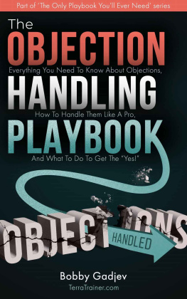 Bobby Gadjev - The Objection Handling Playbook: Everything You Need To Know About Objections, How To Handle Them Like A Pro, And What To Do To Get The “Yes!”