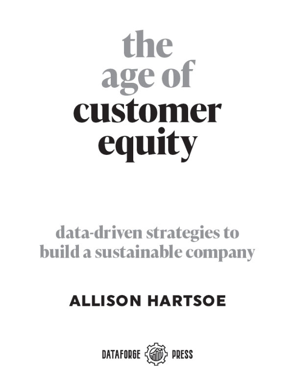 PRAISE FOR THE AGE OF CUSTOMER EQUITY Put The Age of Customer Equity on top of - photo 2