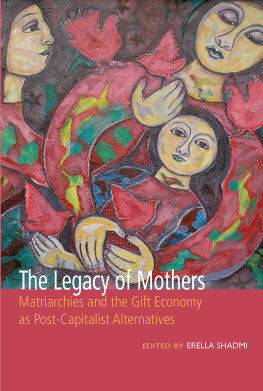 Erella Shadmi (editor) The Legacy of Mothers: Matriarchies and the Gift Economy as Post Capitalist Alternatives