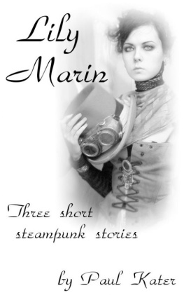 Paul Kater - Lily Marin : Three Short Steampunk Stories