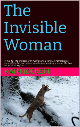 Kath Lockett - The Invisible Woman: From a full life and career in Australia to a lonely, unemployable housewife in Geneva, where was the new exciting phase of life that she was looking for?