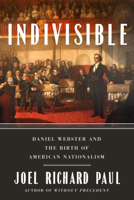 Joel Richard Paul - Indivisible: Daniel Webster and the Birth of American Nationalism