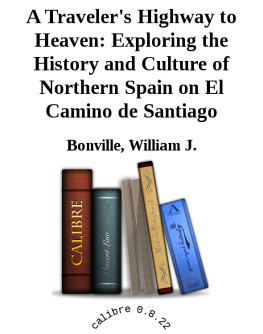 William J. Bonville - A Travelers Highway to Heaven: Exploring the History & Culture of Northern Spain on El Camino de Santiago