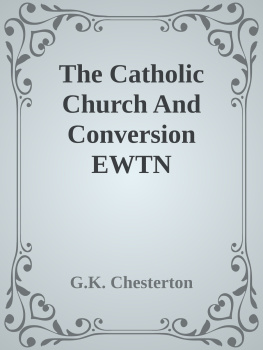 G.K. Chesterton The Catholic Church And Conversion EWTN