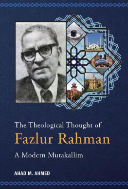 Ahad M Ahmed - The Theological Thought of Fazlur Rahman: A Modern Mutakallim