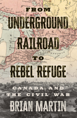 Brian Martin - From Underground Railroad to Rebel Refuge: Canada and the Civil War