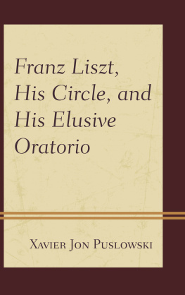 Xavier Jon Puslowski - Franz Liszt, His Circle, and His Elusive Oratorio