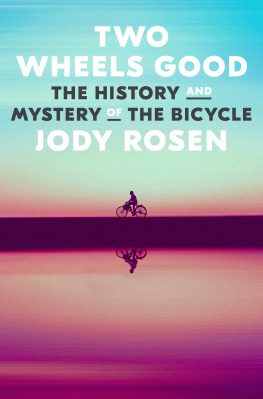 Jody Rosen - Two Wheels Good : The History and Mystery of the Bicycle