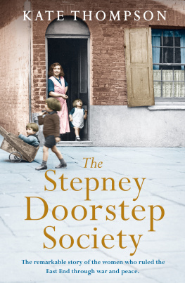 Kate Thompson The Stepney Doorstep Society: The remarkable true story of the women who ruled the East End through war and peace