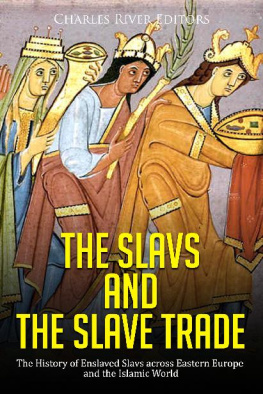 Charles River Editors The Slavs and the Slave Trade: The History of Enslaved Slavs across Eastern Europe and the Islamic World