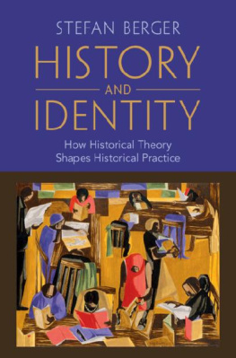 Stefan Berger - History and Identity: How Historical Theory Shapes Historical Practice