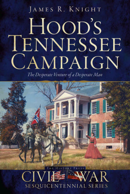 James R Knight - Hoods Tennessee Campaign: The Desperate Venture of a Desperate Man