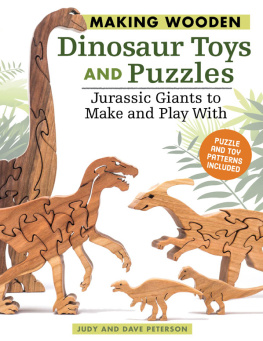 Judy Peterson - Making Wooden Dinosaur Toys and Puzzles: Jurassic Giants to Make and Play With