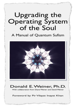 Donald E. Weiner - Upgrading the Operating System of the Soul: A Manual of Quantum Sufism