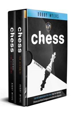 Bobby Myers - CHESS: 2 Books in 1: Learn All Fundamentals To Play Chess Study Your Openings, Enhance Your Attack Strategies And Annihilate Your Opponent