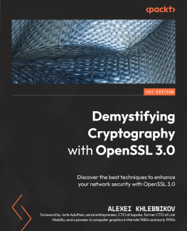 Alexei Khlebnikov Demystifying Cryptography with OpenSSL 3.0: Discover the best techniques to enhance your network security with OpenSSL 3.0