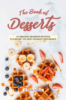 Sophia Freeman - The Book of Desserts: 25 Amazing Desserts Recipes to Ensure the Best Dessert Experience