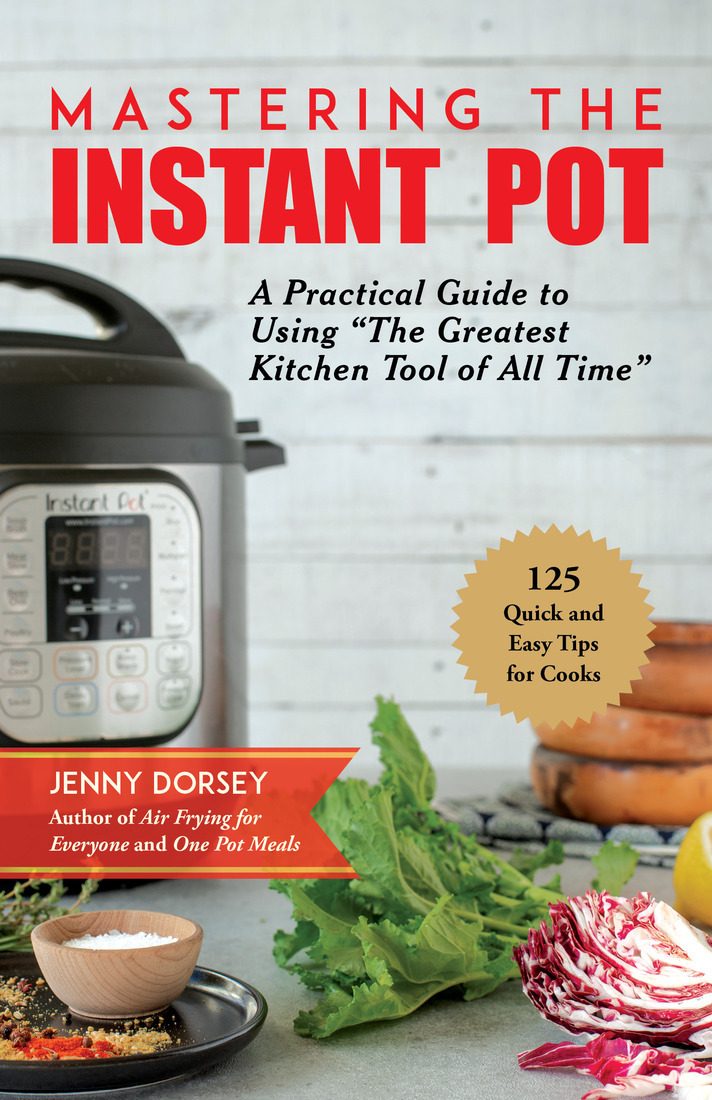 PRAISE FOR MASTERING THE INSTANT POT This pressure cooker enthusiast just - photo 1