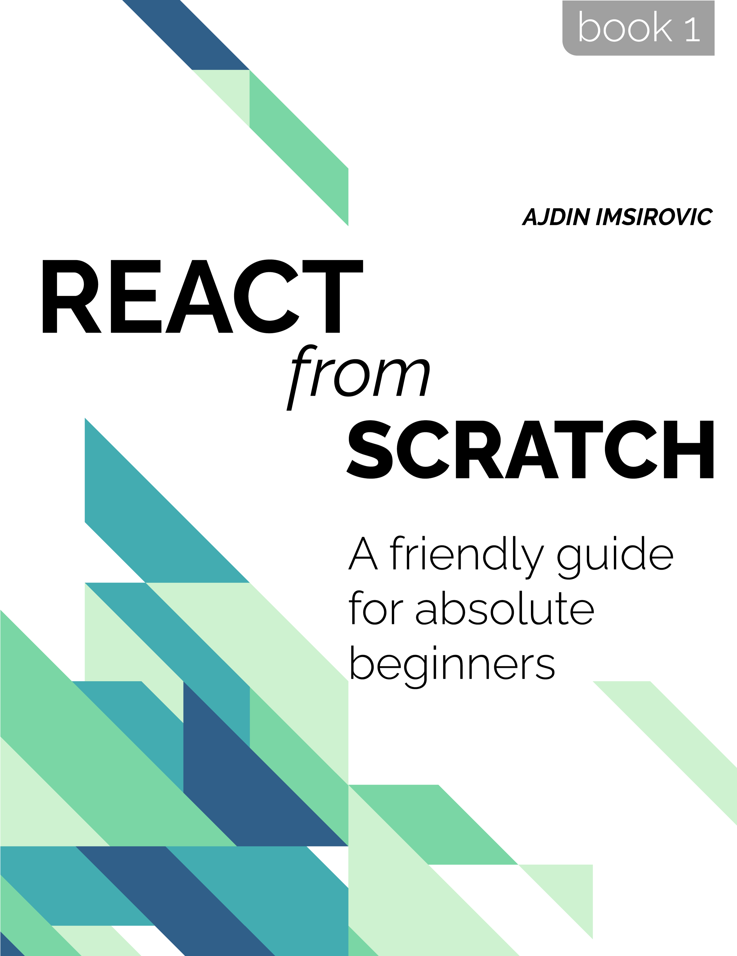 React from Scratch A friendly guide for absolute beginners Ajdin Imsirovic This - photo 1