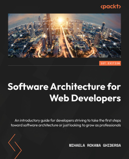 Mihaela Roxana Ghidersa - Software Architecture for Web Developers: An introductory guide for developers striving to take the first steps toward software architecture or just looking to grow as professionals