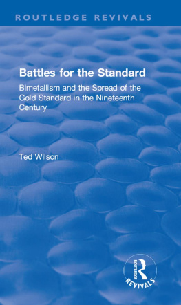 Ted Wilson - Battles for the Standard: Bimetallism and the Spread of the Gold Standard in the Nineteenth Century