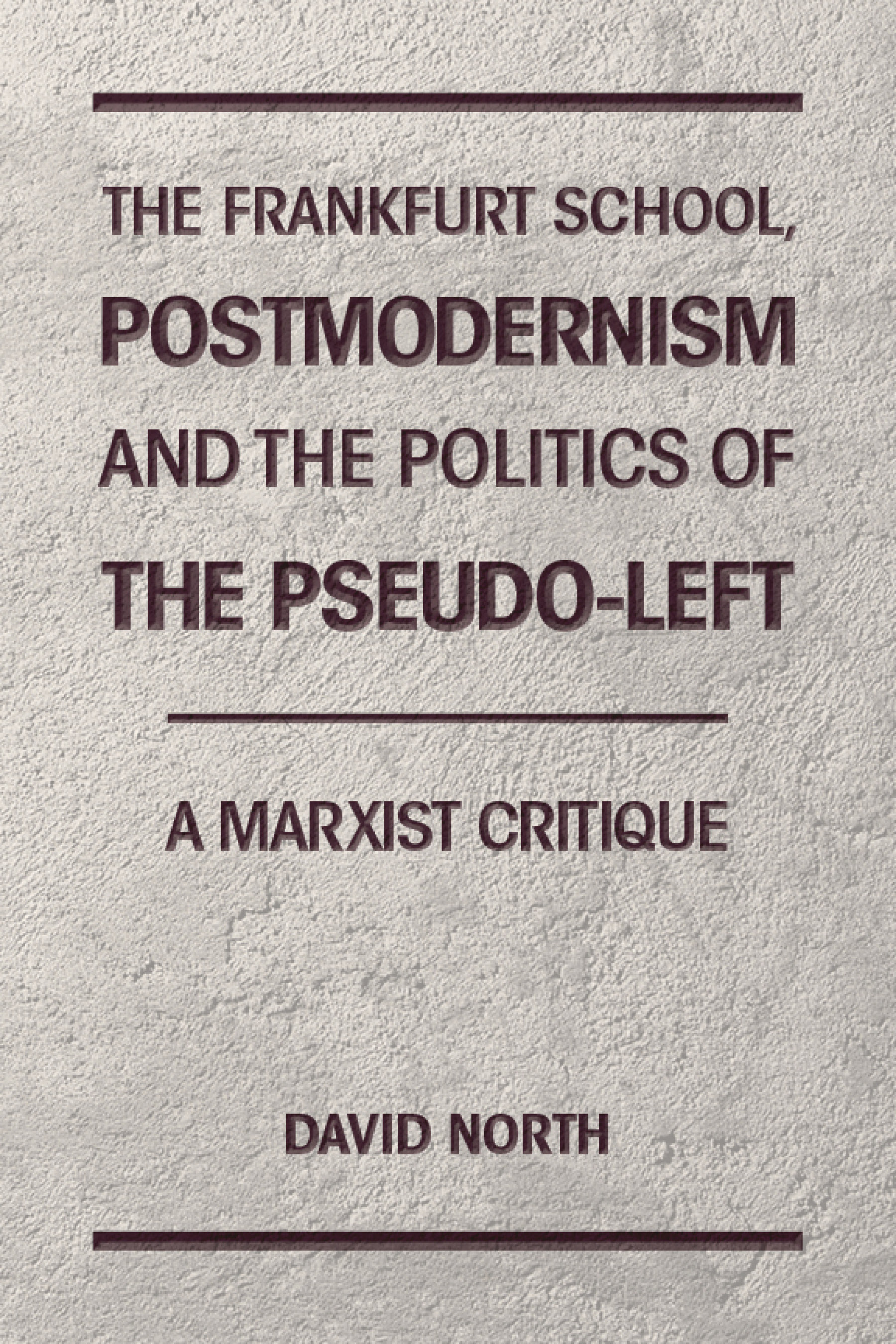 The Frankfurt School Postmodernism and the Politics of the Pseudo-Left A - photo 1