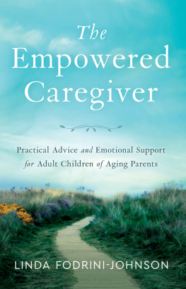 Linda Fodrini-Johnson - The Empowered Caregiver: Practical Advice and Emotional Support for Adult Children of Aging Parents