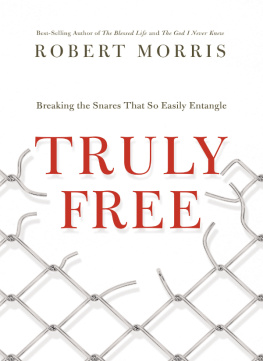 Robert Morris - Truly Free: Breaking the Snares That So Easily Entangle