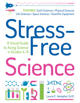Laurie E. Westphal - Stress-Free Science: A Visual Guide to Acing Science in Grades 4-8