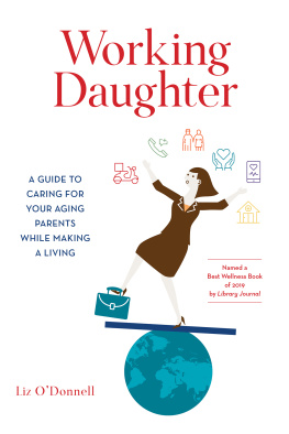 Liz ODonnell - Working Daughter: A Guide to Caring for Your Aging Parents While Making a Living