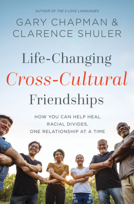 Gary Chapman Life-Changing Cross-Cultural Friendships: How You Can Help Heal Racial Divides, One Relationship at a Time