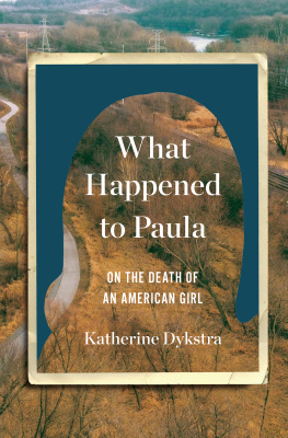 Katherine Dykstra What Happened to Paula: An Unsolved Death and the Danger of American Girlhood