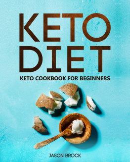 Jason Brock - Keto Diet: Keto Cookbook for Beginners: Keto Diet for Beginners: The Ultimate Keto Diet Book with Easy to Cook Ketogenic Diet Recipes for Rapid Weight Loss