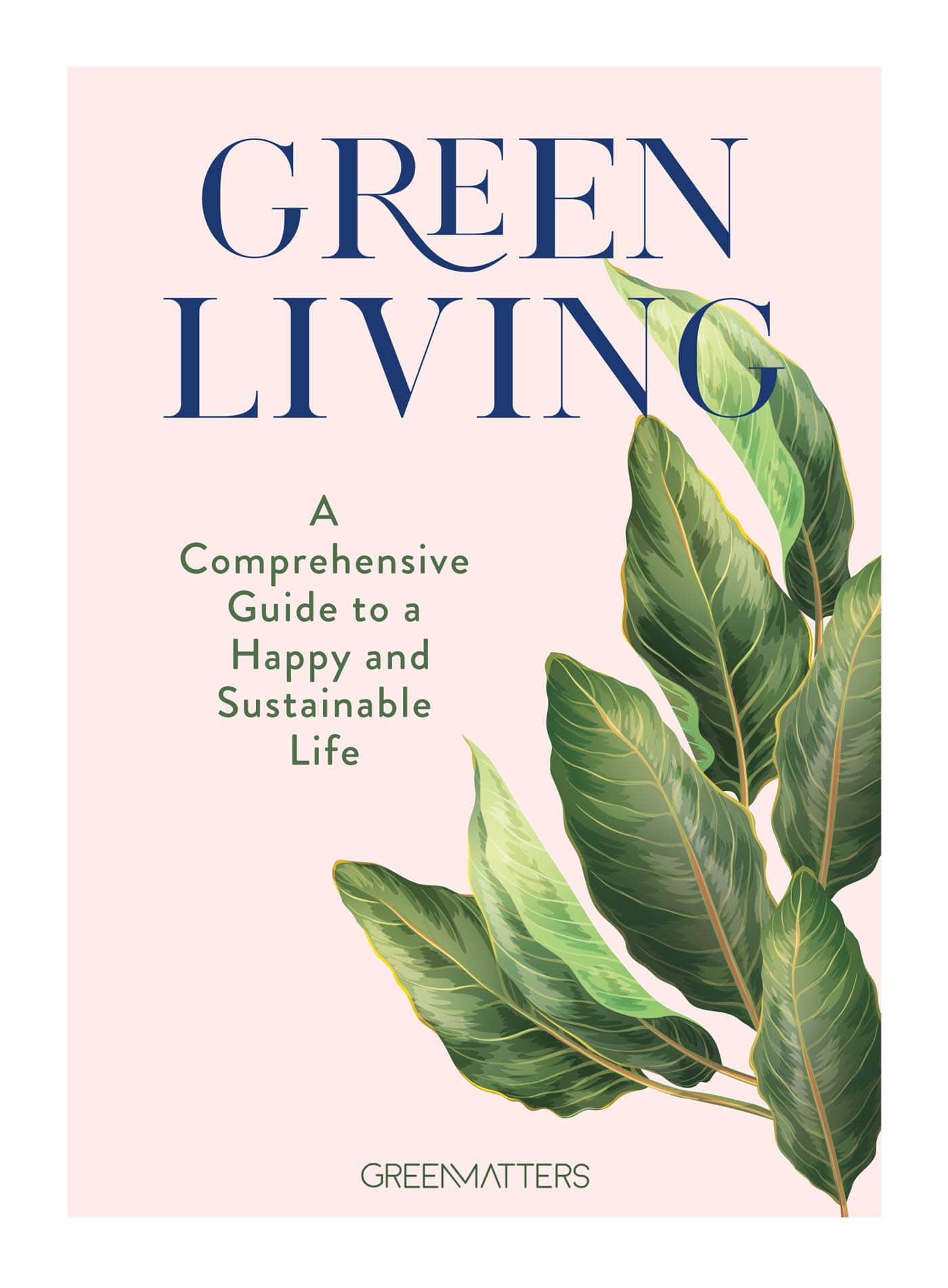 GREEN LIVING A Comprehensive Guide to a Happy and Sustainable Life - photo 1