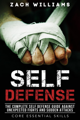Zach Williams - Self Defense: The Complete Self Defense Guide Against Unexpected Fights and Sudden Attacks