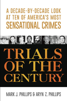 Mark J. Phillips - Trials of the Century: A Decade-by-Decade Look at Ten of Americas Most Sensational Crimes