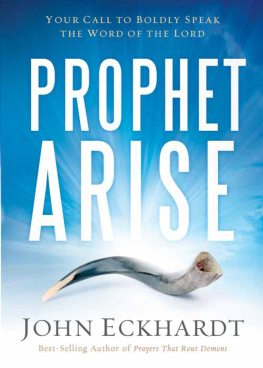 John Eckhardt Prophet, Arise: Your Call to Boldly Speak the Word of the Lord