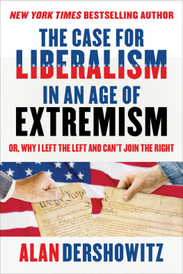 Alan Dershowitz - The Case for Liberalism in an Age of Extremism: or, Why I Left the Left But Cant Join the Right