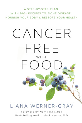 Liana Werner Gray - Cancer-Free with Food: A Step-by-Step Plan with 100+ Recipes to Fight Disease, Nourish Your Body & Restore Your Health