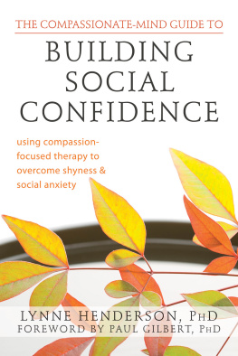 Lynne Henderson - The Compassionate-Mind Guide to Building Social Confidence: Using Compassion-Focused Therapy to Overcome Shyness and Social Anxiety