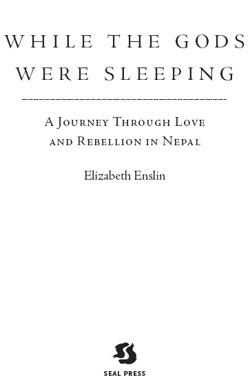 While the Gods Were Sleeping A Journey Through Love and Rebellion in Nepal - photo 1