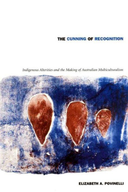 Elizabeth A. Povinelli - The Cunning of Recognition: Indigenous Alterities and the Making of Australian Multiculturalism