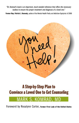 Mark S Komrad - You Need Help!: A Step-by-Step Plan to Convince a Loved One to Get Counseling