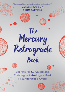 Yasmin Boland - The Mercury Retrograde Book: Secrets for Surviving and Thriving in Astrologys Most Misunderstood Cycle