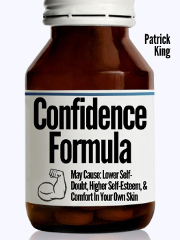 Patrick King - The Confidence Formula: May Cause: Lower Self-Doubt, Higher Self-Esteem, and Comfort In Your Own Skin